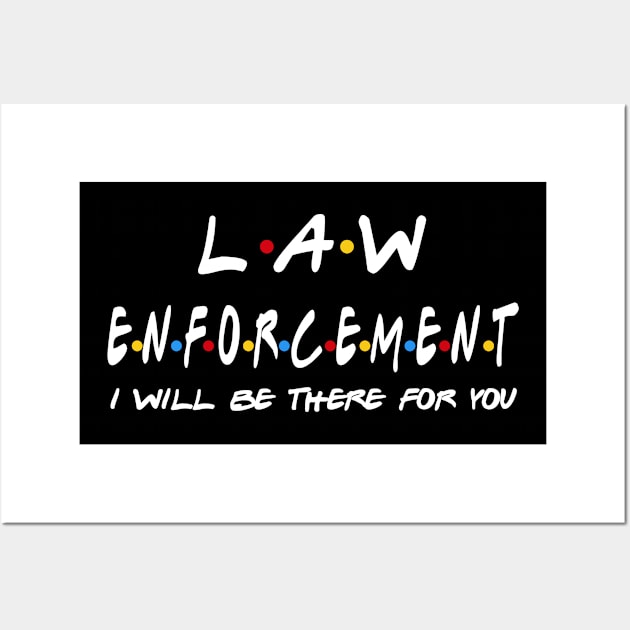 Law Enforcement I'll Be There For You Gifts Wall Art by StudioElla